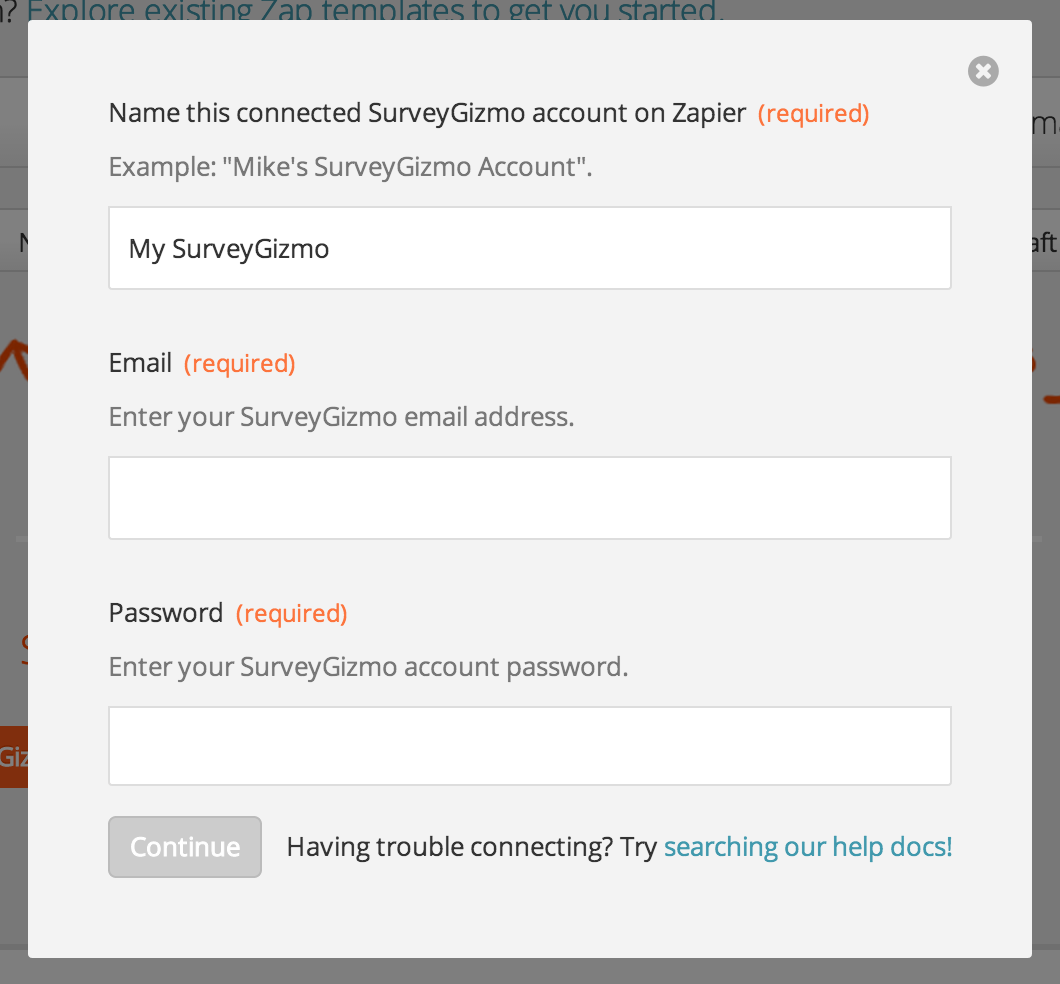 Surveygizmo Integration Help Support Zapier - name your connected surveygizmo account and enter an email and password